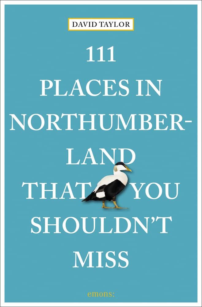 111 PLACES IN NORTHUMBERLAND THAT YOU SHOULDNT MISS